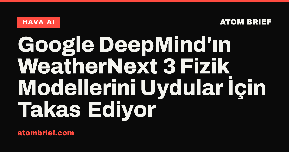 Google DeepMind'ın WeatherNext 3 Fizik Modellerini Uydular İçin Takas Ediyor
