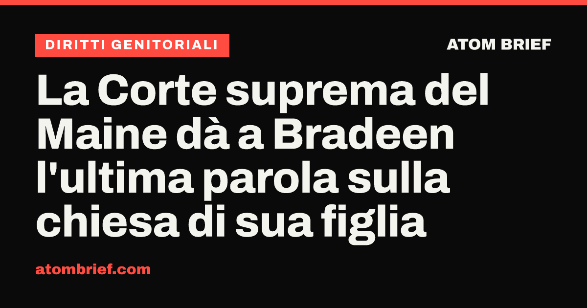 La Corte suprema del Maine dà a Bradeen l'ultima parola sulla chiesa di sua figlia