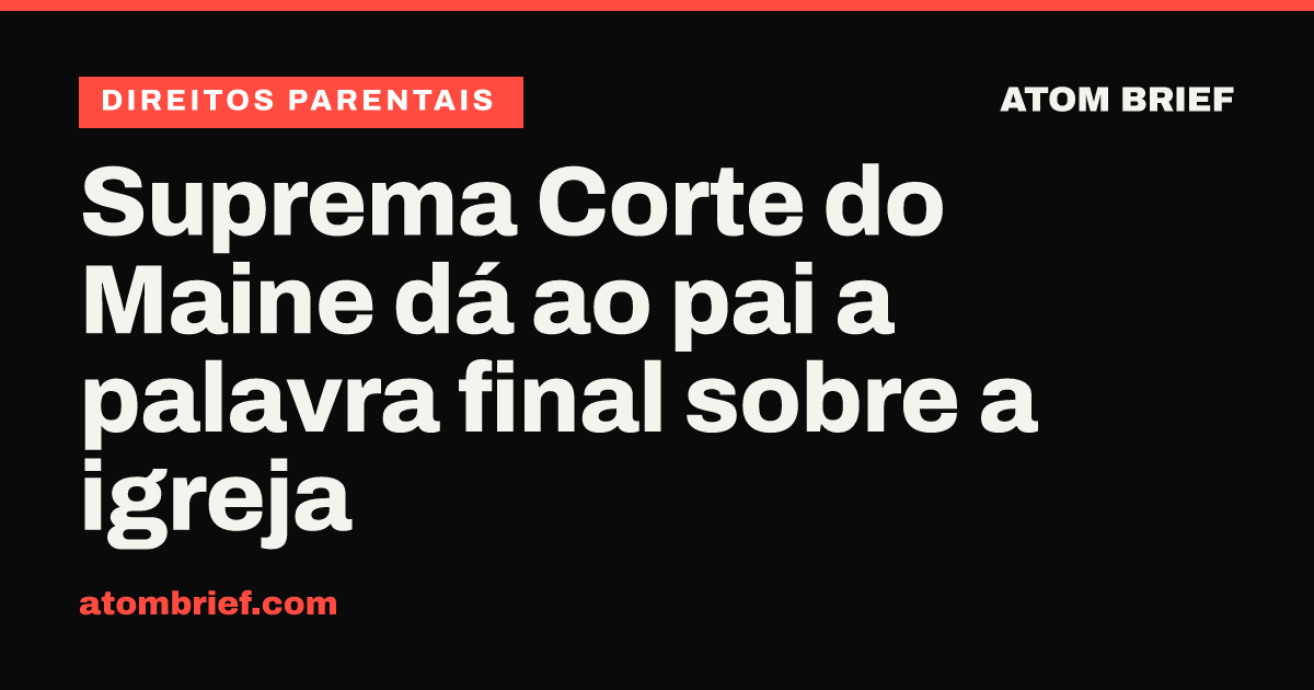 Suprema Corte do Maine dá ao pai a palavra final sobre a igreja