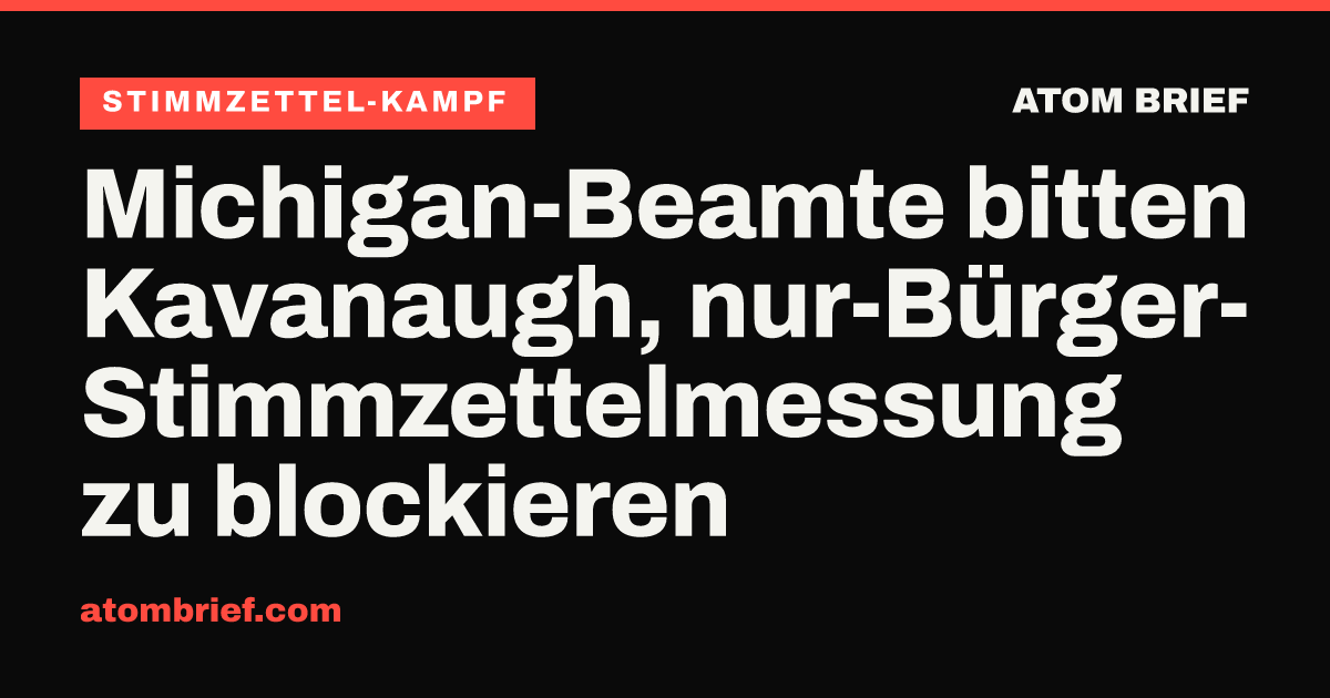 Michigan-Beamte bitten Kavanaugh, nur-Bürger-Stimmzettelmessung zu blockieren