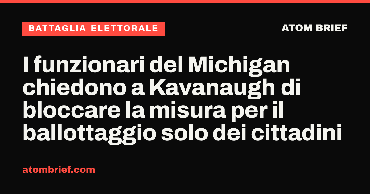 I funzionari del Michigan chiedono a Kavanaugh di bloccare la misura per il ballottaggio solo dei cittadini