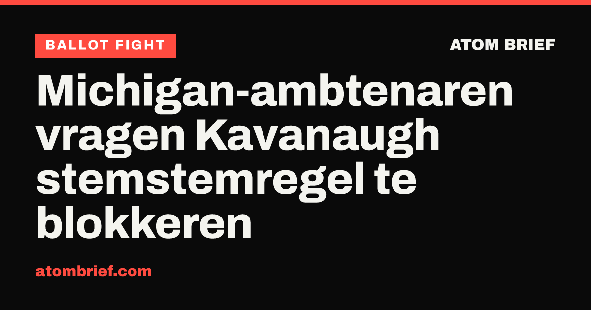 Michigan-ambtenaren vragen Kavanaugh stemstemregel te blokkeren