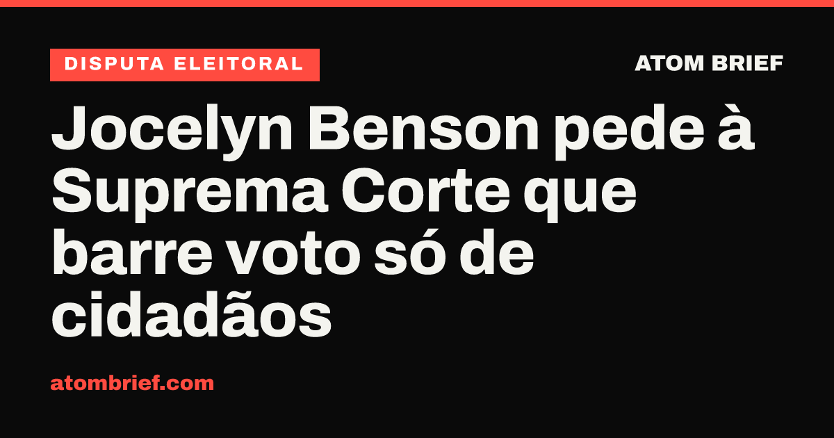 Jocelyn Benson pede à Suprema Corte que barre voto só de cidadãos