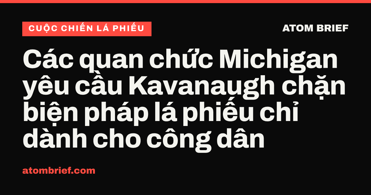 Các quan chức Michigan yêu cầu Kavanaugh chặn biện pháp lá phiếu chỉ dành cho công dân