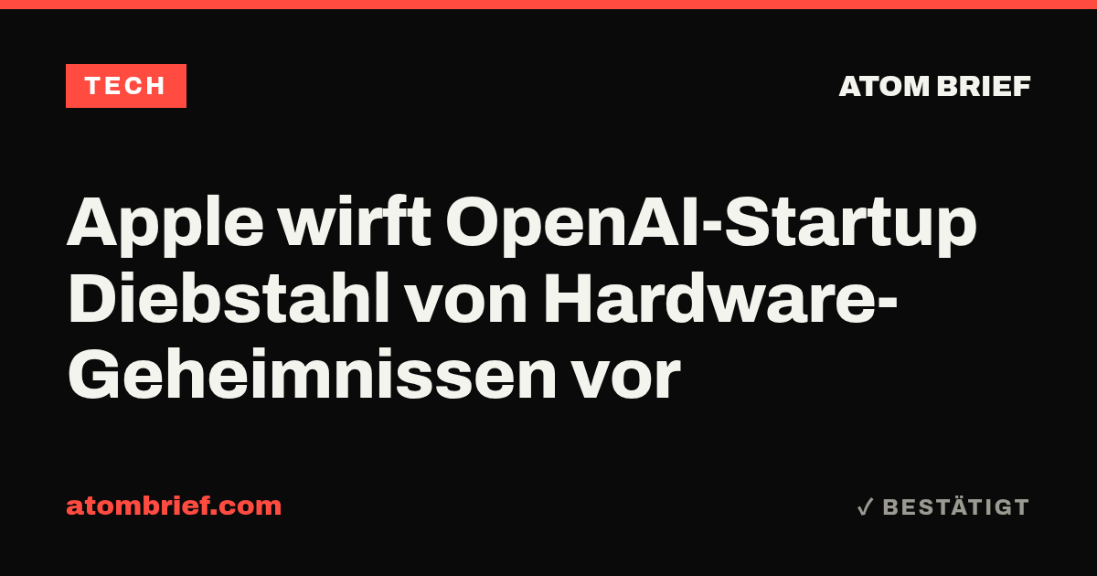 Apple wirft OpenAI-Startup Diebstahl von Hardware-Geheimnissen vor