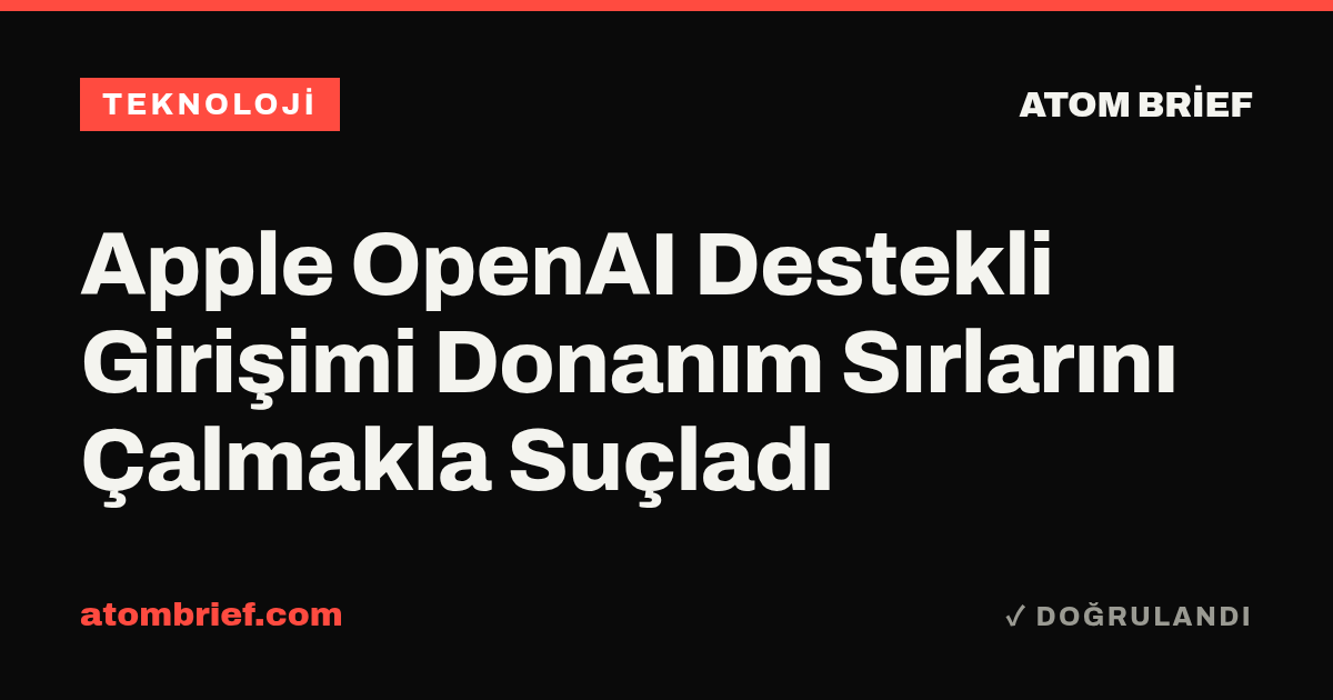 Apple OpenAI Destekli Girişimi Donanım Sırlarını Çalmakla Suçladı
