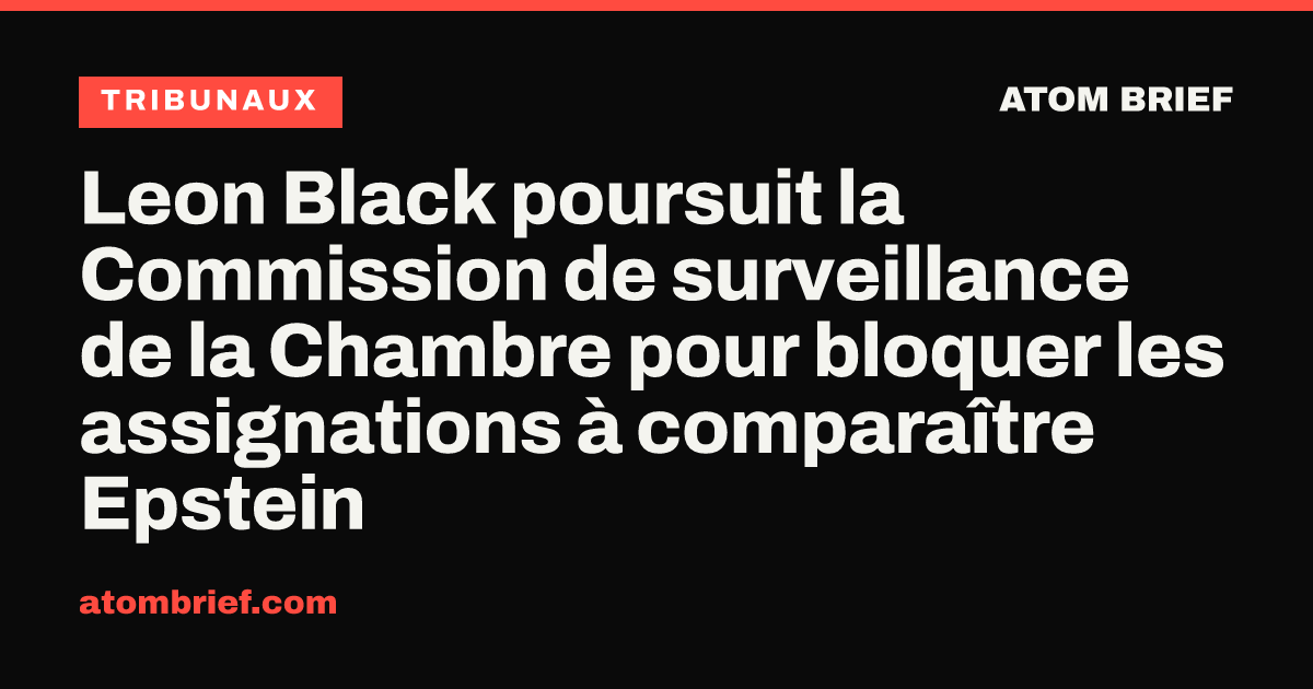 Leon Black poursuit la Commission de surveillance de la Chambre pour bloquer les assignations à comparaître Epstein