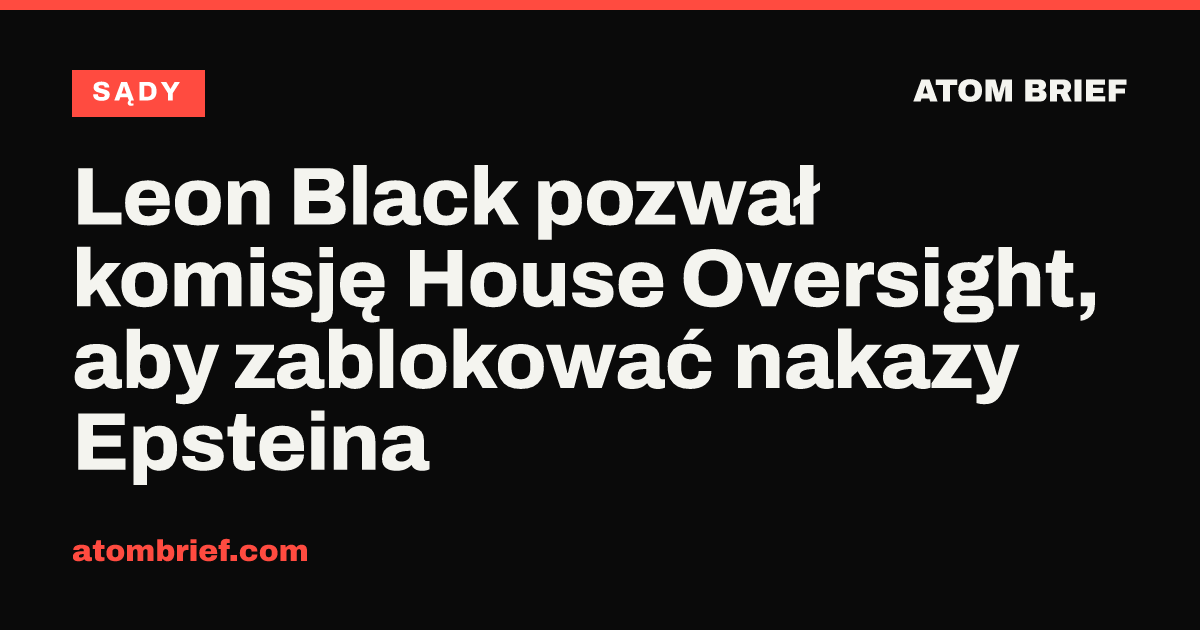 Leon Black pozwał komisję House Oversight, aby zablokować nakazy Epsteina