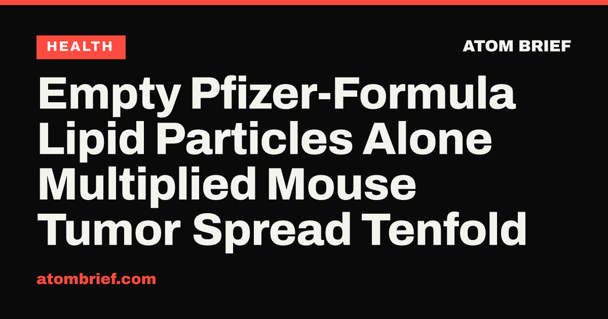Empty Pfizer-Formula Lipid Particles Alone Multiplied Mouse Tumor Spread Tenfold