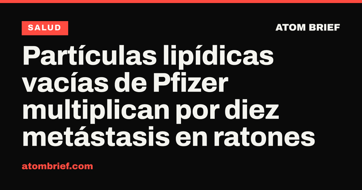 Partículas lipídicas vacías de Pfizer multiplican por diez metástasis en ratones