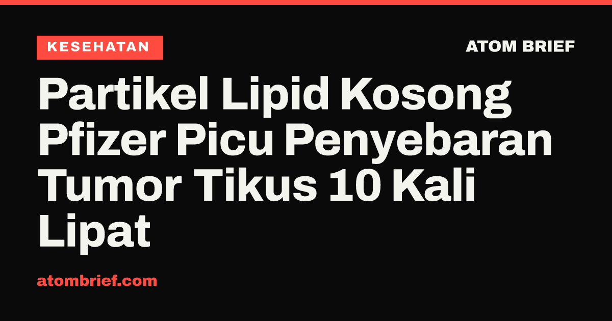 Partikel Lipid Kosong Pfizer Picu Penyebaran Tumor Tikus 10 Kali Lipat