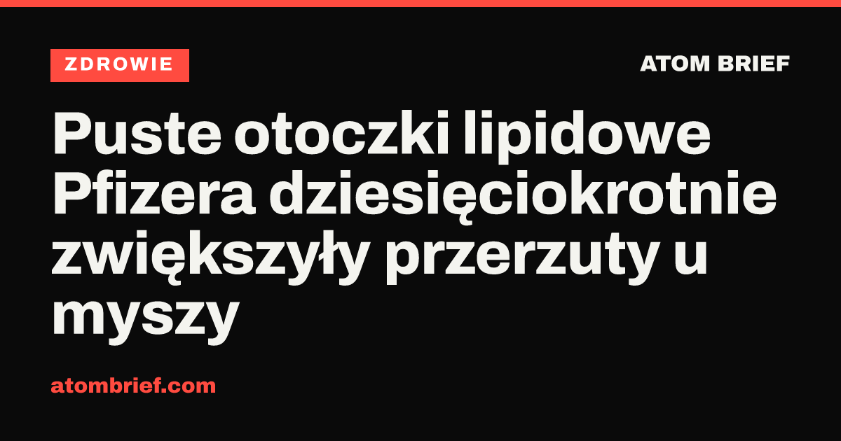 Puste otoczki lipidowe Pfizera dziesięciokrotnie zwiększyły przerzuty u myszy