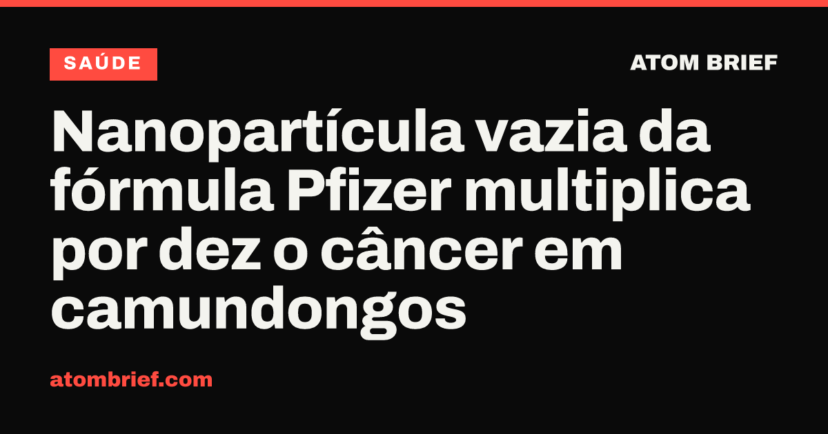 Nanopartícula vazia da fórmula Pfizer multiplica por dez o câncer em camundongos