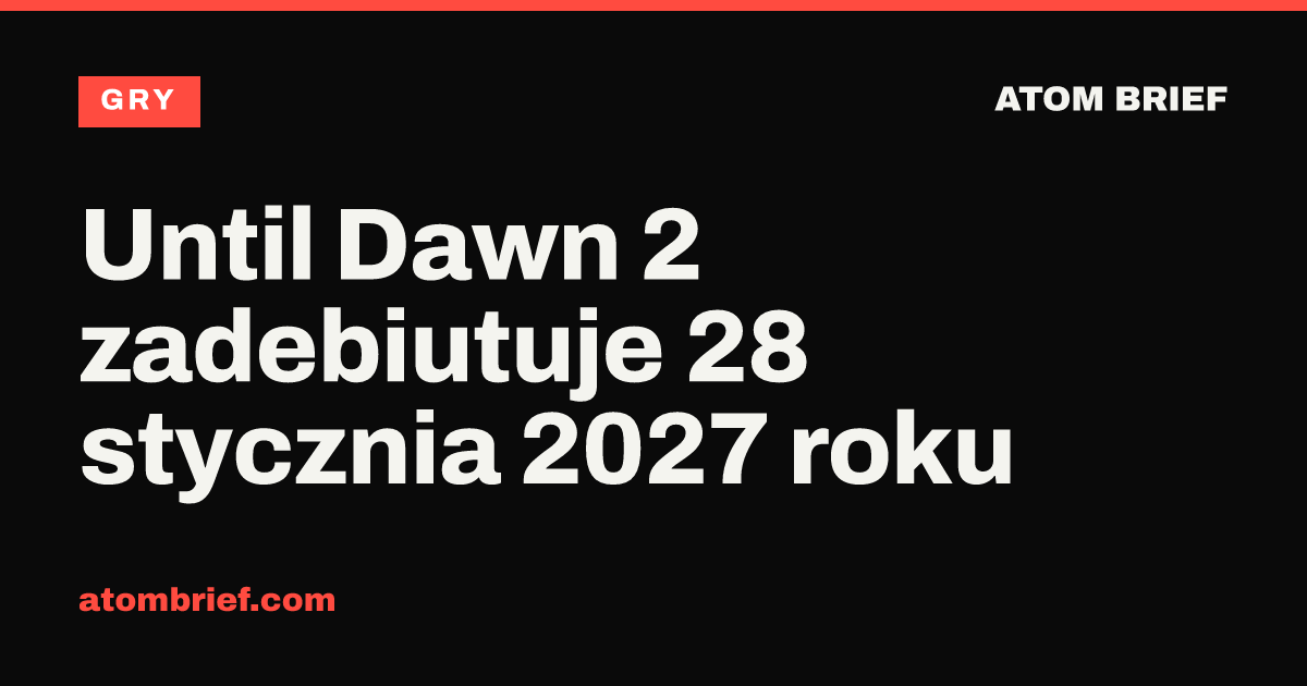 Until Dawn 2 zadebiutuje 28 stycznia 2027 roku