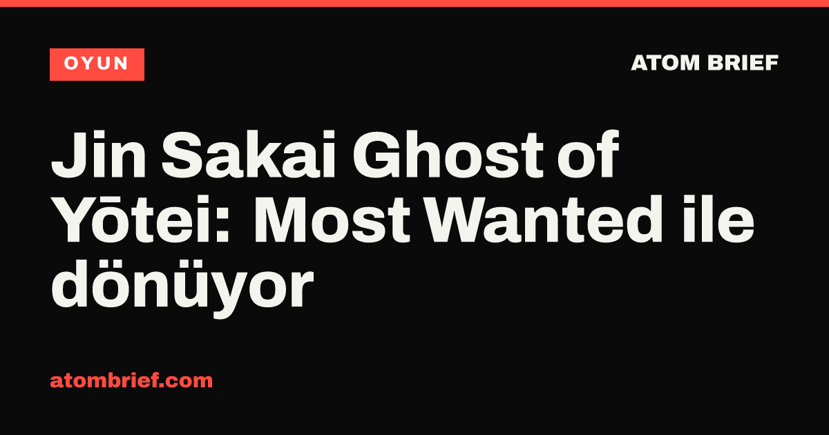 Jin Sakai Ghost of Yōtei: Most Wanted ile dönüyor