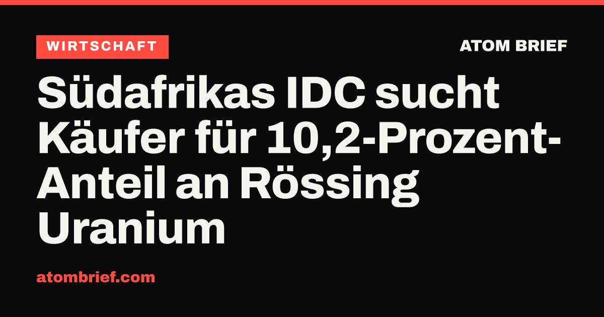 Südafrikas IDC sucht Käufer für 10,2-Prozent-Anteil an Rössing Uranium
