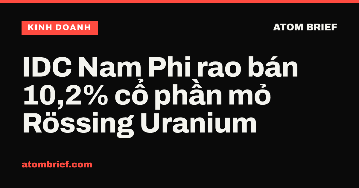 IDC Nam Phi rao bán 10,2% cổ phần mỏ Rössing Uranium