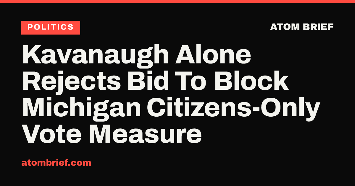 Kavanaugh Alone Rejects Bid To Block Michigan Citizens-Only Vote Measure