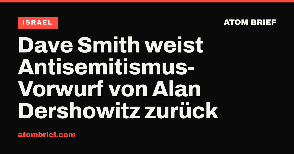 Dave Smith weist Antisemitismus-Vorwurf von Alan Dershowitz zurück