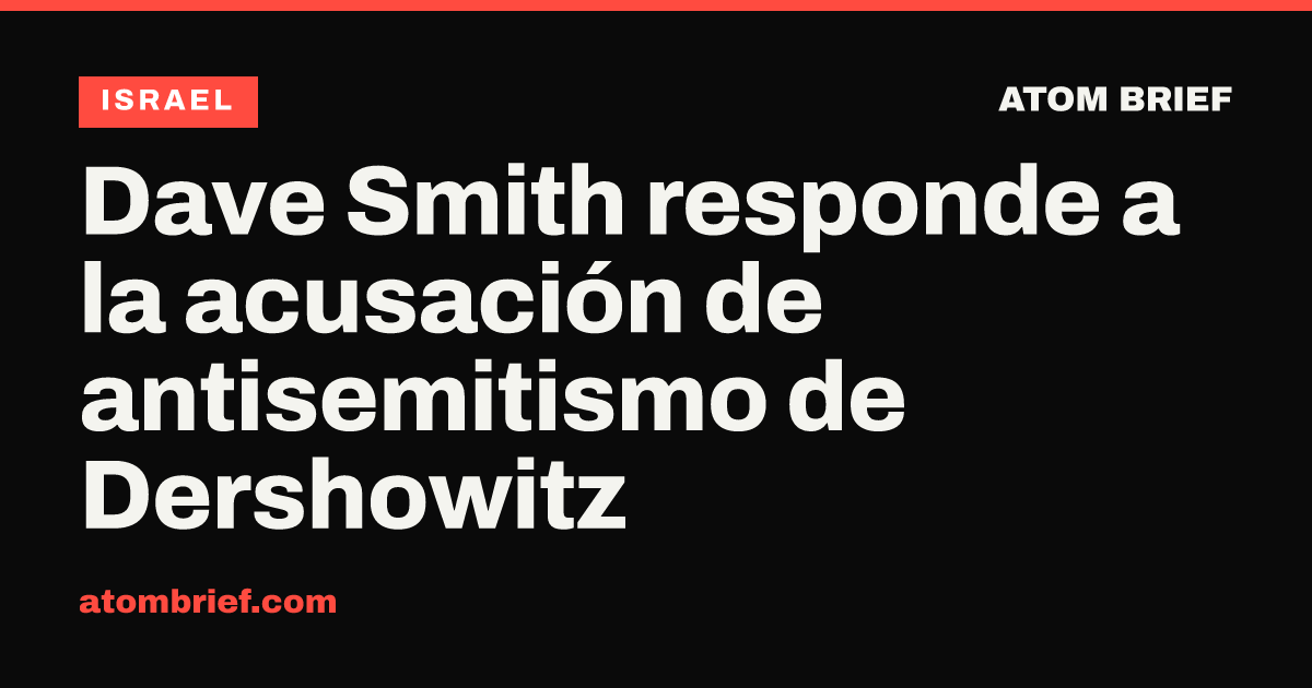 Dave Smith responde a la acusación de antisemitismo de Dershowitz