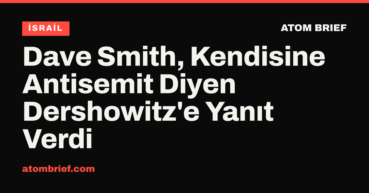 Dave Smith, Kendisine Antisemit Diyen Dershowitz'e Yanıt Verdi