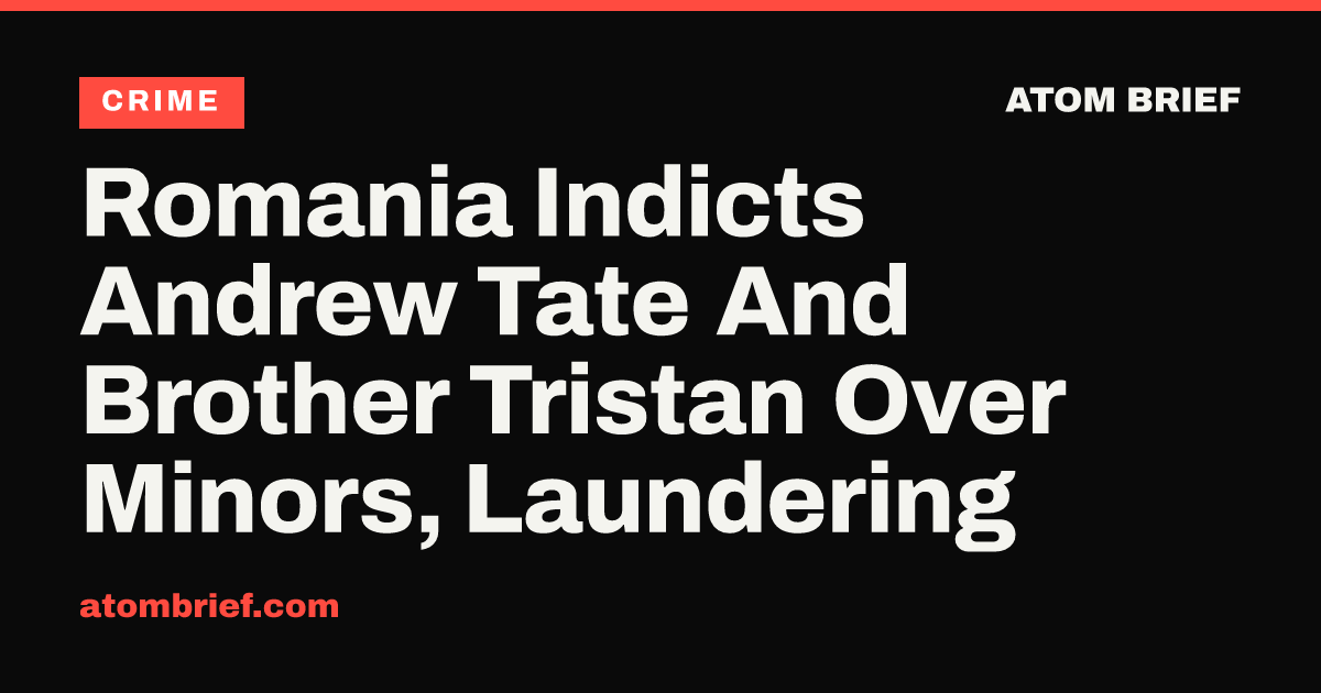 Romania Indicts Andrew Tate And Brother Tristan Over Minors, Laundering