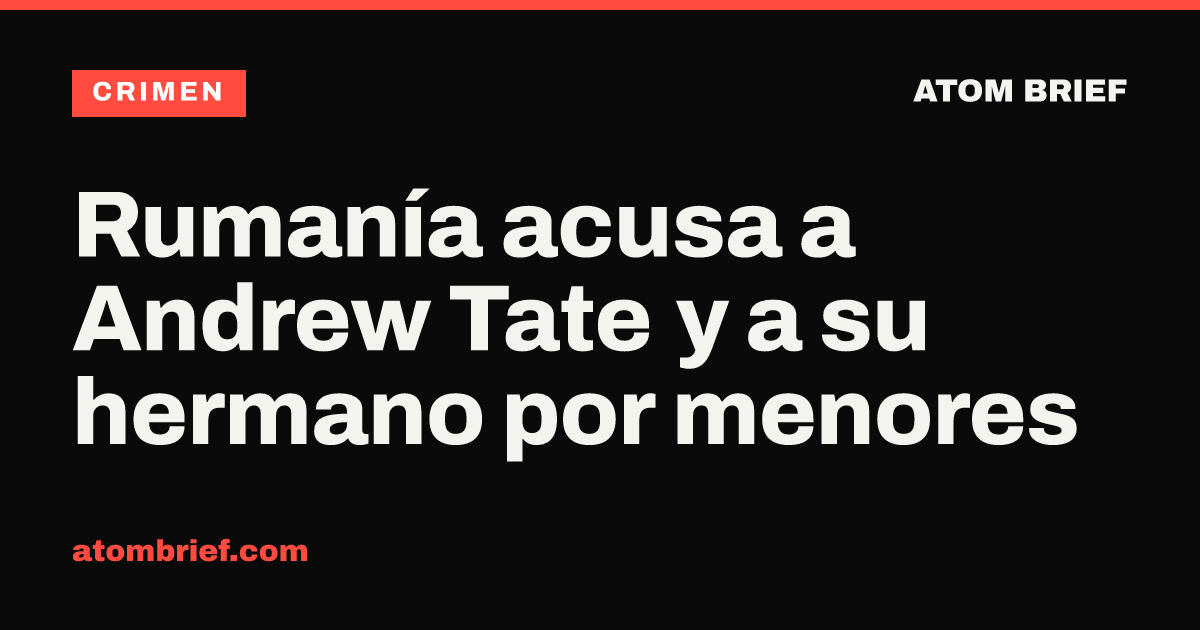 Rumanía acusa a Andrew Tate y a su hermano por menores