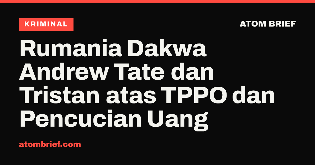 Rumania Dakwa Andrew Tate dan Tristan atas TPPO dan Pencucian Uang