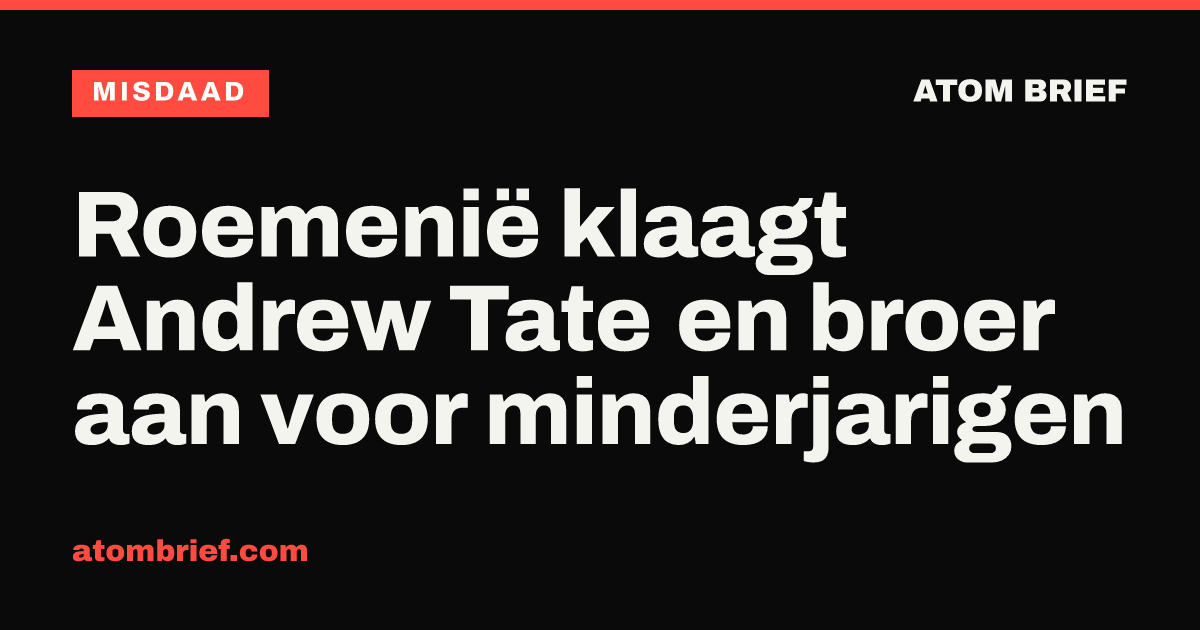 Roemenië klaagt Andrew Tate en broer aan voor minderjarigen