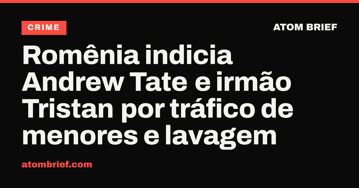 Romênia indicia Andrew Tate e irmão Tristan por tráfico de menores e lavagem