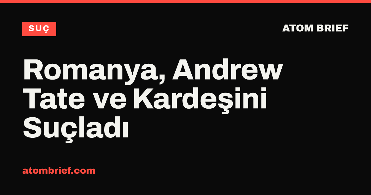 Romanya, Andrew Tate ve Kardeşini Suçladı