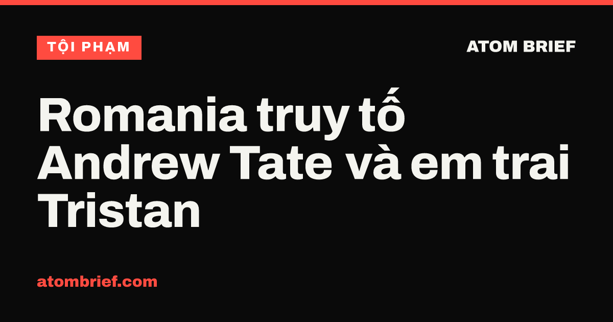 Romania truy tố Andrew Tate và em trai Tristan