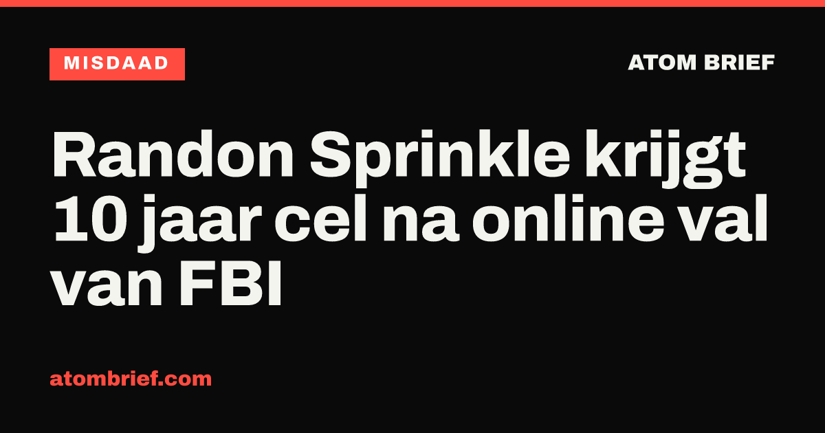 Randon Sprinkle krijgt 10 jaar cel na online val van FBI