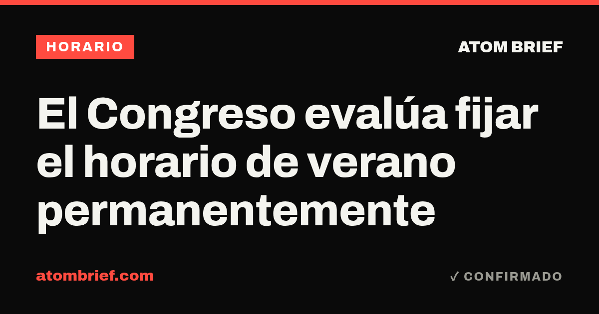 El Congreso evalúa fijar el horario de verano permanentemente