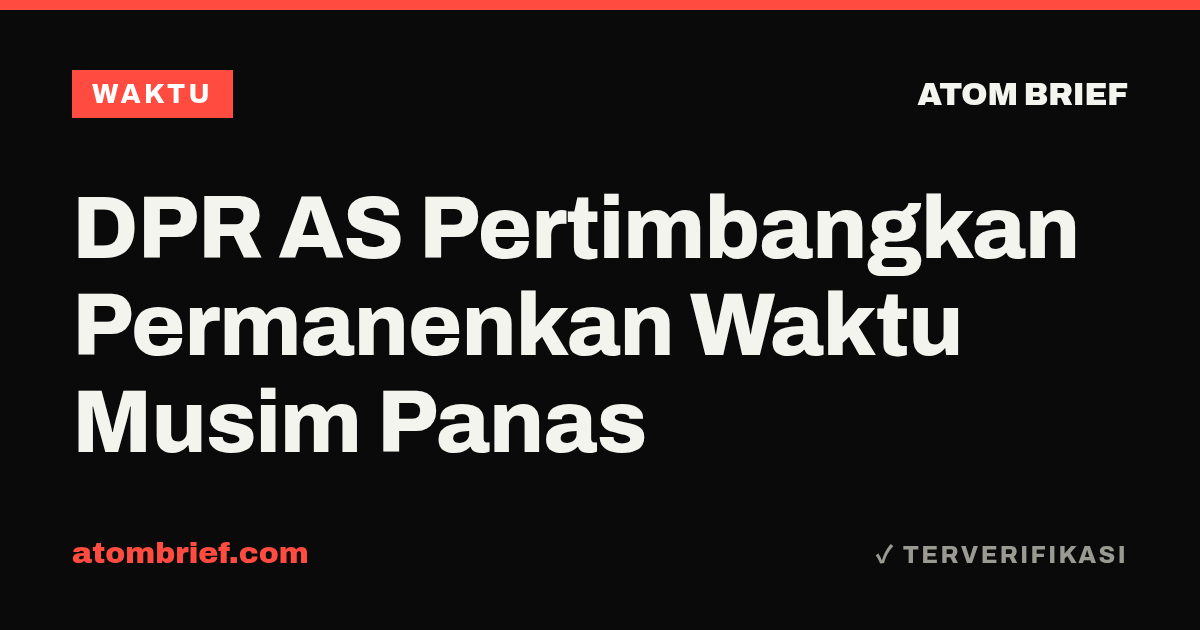 DPR AS Pertimbangkan Permanenkan Waktu Musim Panas