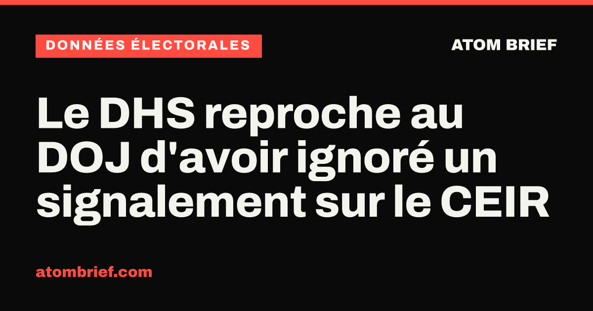Le DHS reproche au DOJ d'avoir ignoré un signalement sur le CEIR