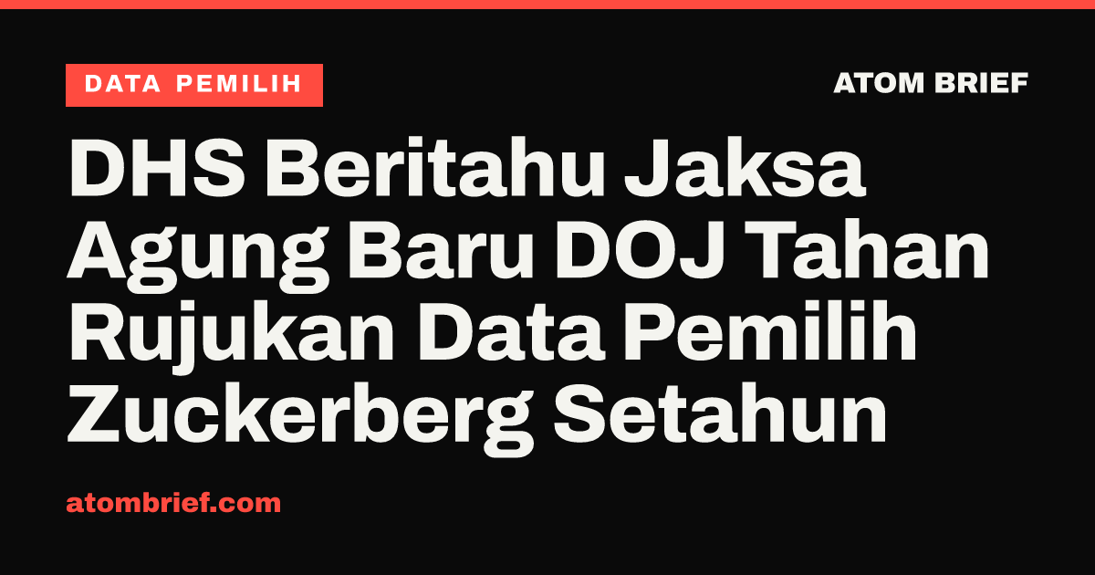 DHS Beritahu Jaksa Agung Baru DOJ Tahan Rujukan Data Pemilih Zuckerberg Setahun