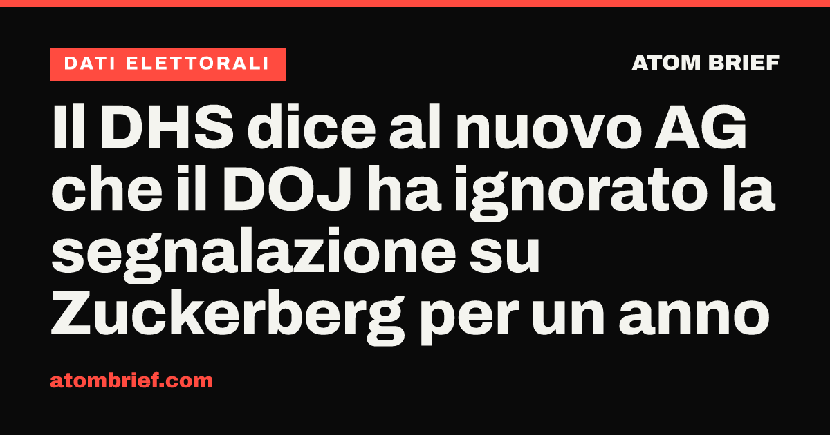 Il DHS dice al nuovo AG che il DOJ ha ignorato la segnalazione su Zuckerberg per un anno