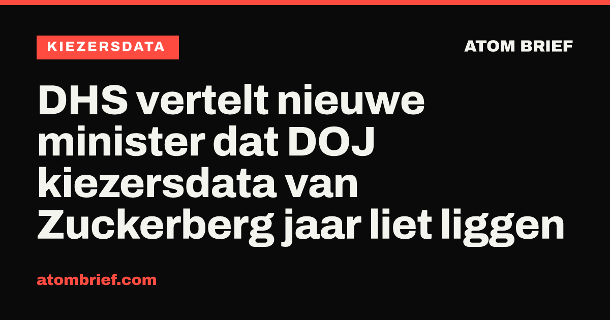 DHS vertelt nieuwe minister dat DOJ kiezersdata van Zuckerberg jaar liet liggen