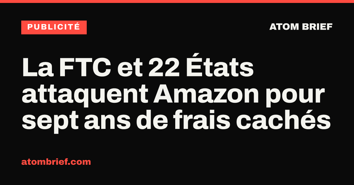 La FTC et 22 États attaquent Amazon pour sept ans de frais cachés