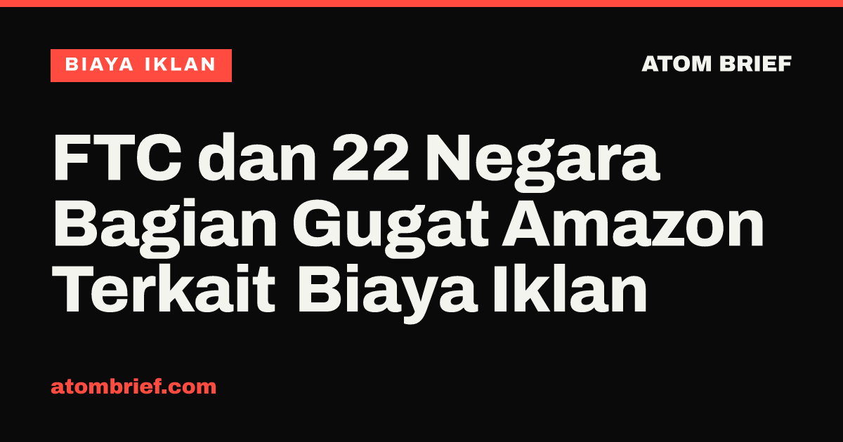 FTC dan 22 Negara Bagian Gugat Amazon Terkait Biaya Iklan