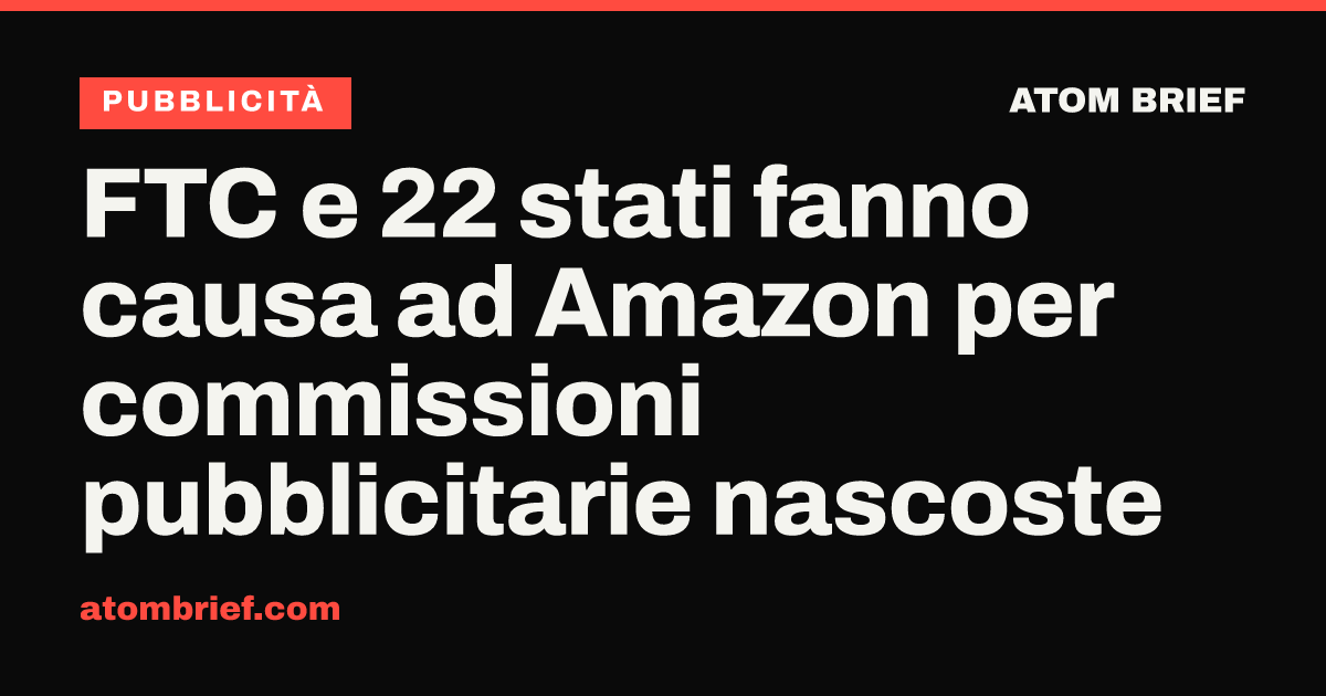 FTC e 22 stati fanno causa ad Amazon per commissioni pubblicitarie nascoste