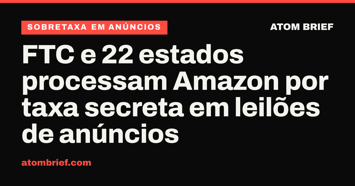 FTC e 22 estados processam Amazon por taxa secreta em leilões de anúncios