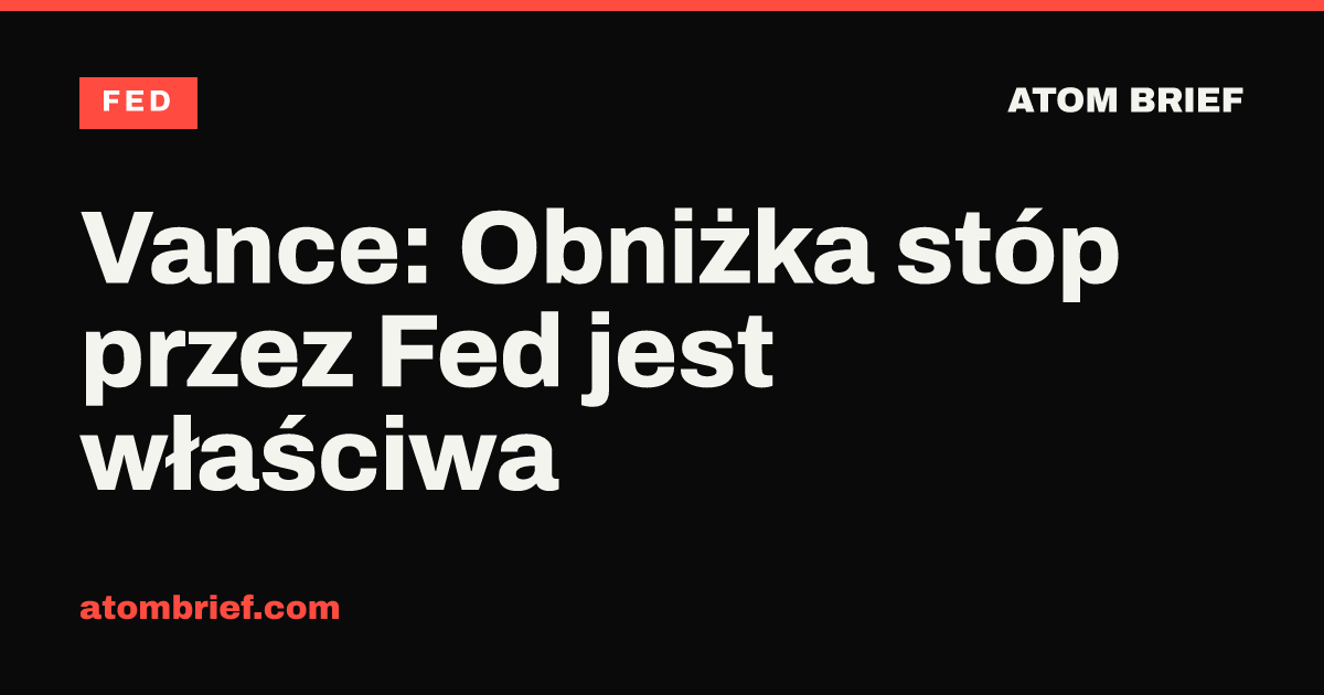 Vance: Obniżka stóp przez Fed jest właściwa
