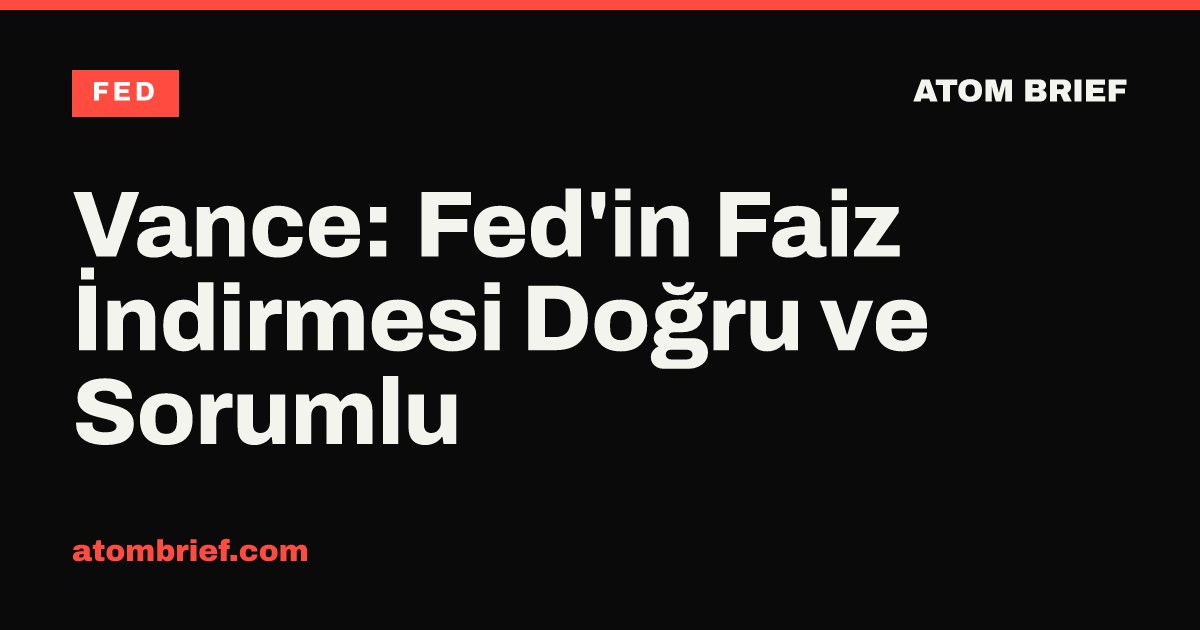 Vance: Fed'in Faiz İndirmesi Doğru ve Sorumlu