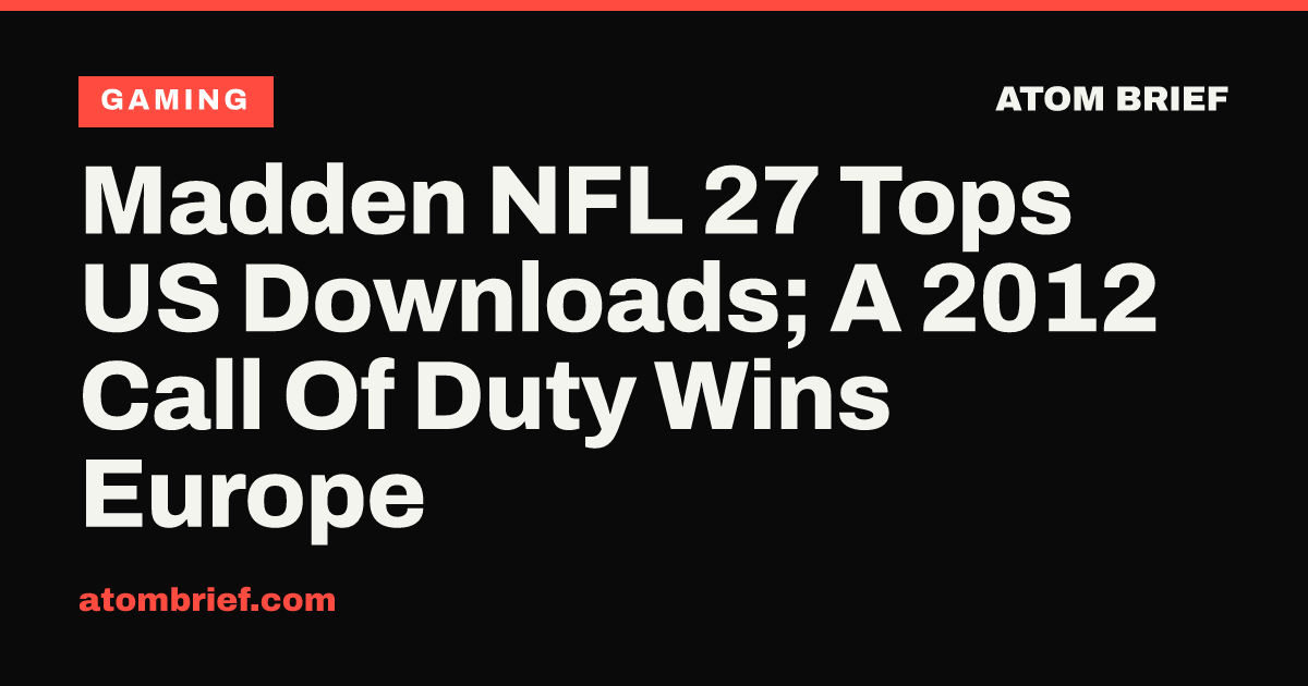 Madden NFL 27 Tops US Downloads; A 2012 Call Of Duty Wins Europe