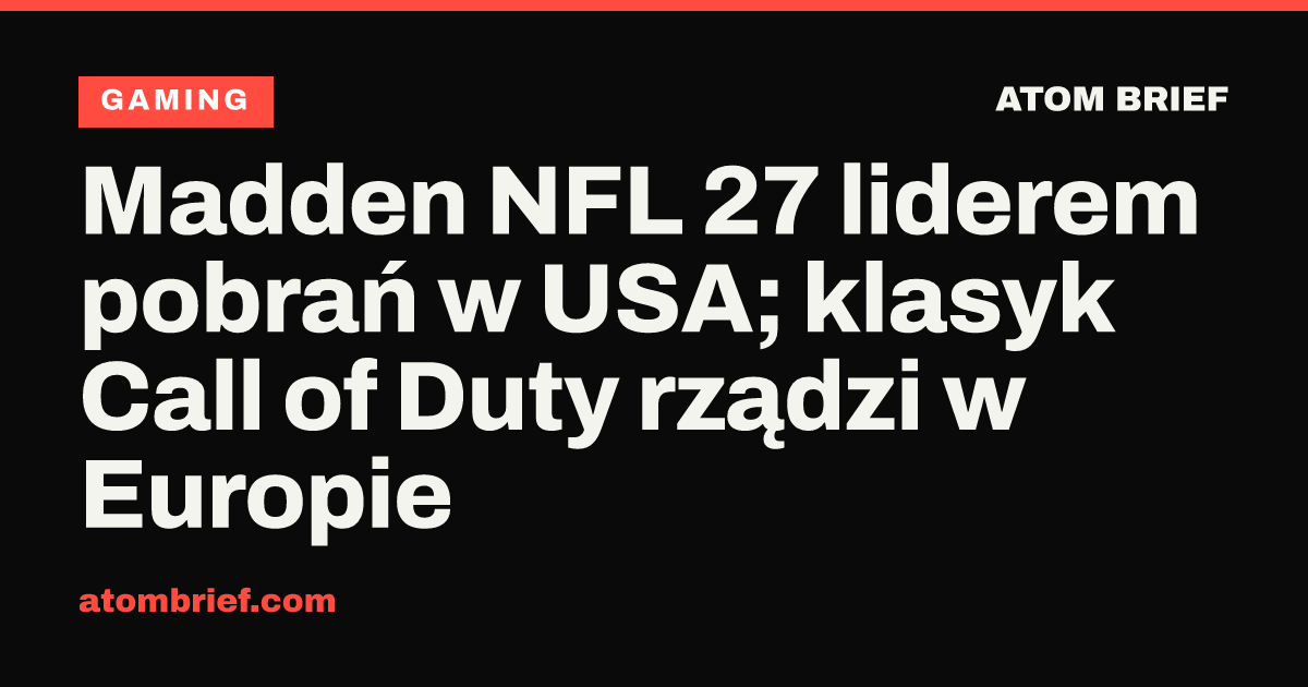 Madden NFL 27 liderem pobrań w USA; klasyk Call of Duty rządzi w Europie