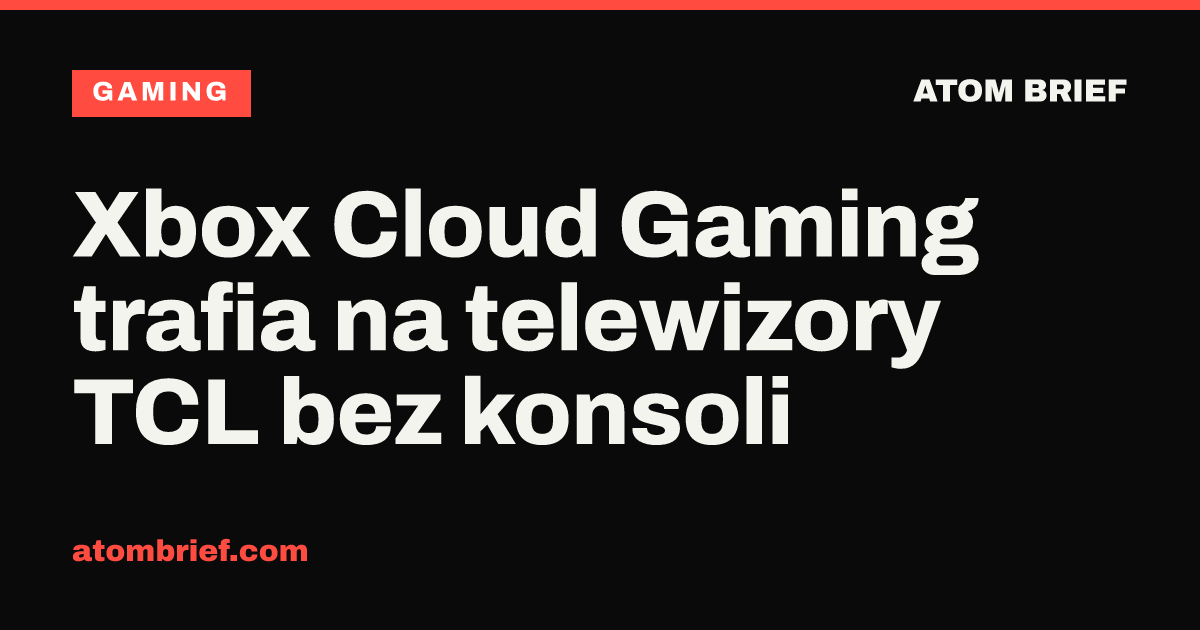 Xbox Cloud Gaming trafia na telewizory TCL bez konsoli