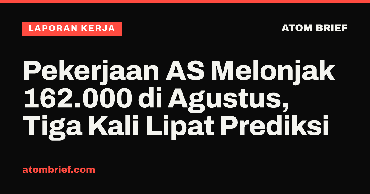 Pekerjaan AS Melonjak 162.000 di Agustus, Tiga Kali Lipat Prediksi