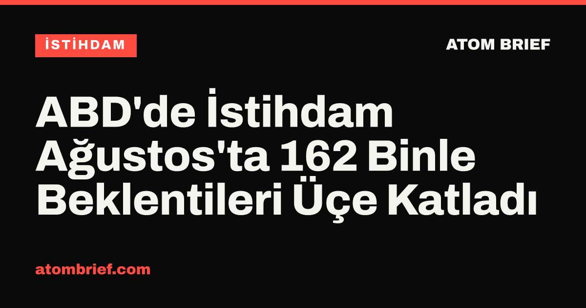 ABD'de İstihdam Ağustos'ta 162 Binle Beklentileri Üçe Katladı